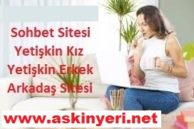 aşkın yeri, sohbet, yetişkin sohbet, yetişkin arkadaş sitesi, chat, flört sitesi