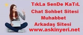 aşkın, aşk, aşkın yeri, askinyeri.net, sohbet, chat, yetişkin sohbet